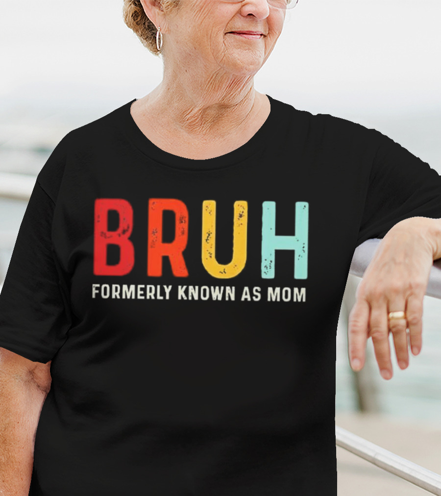 BRUH Formerly Known As Mom Colorful T-Shirt