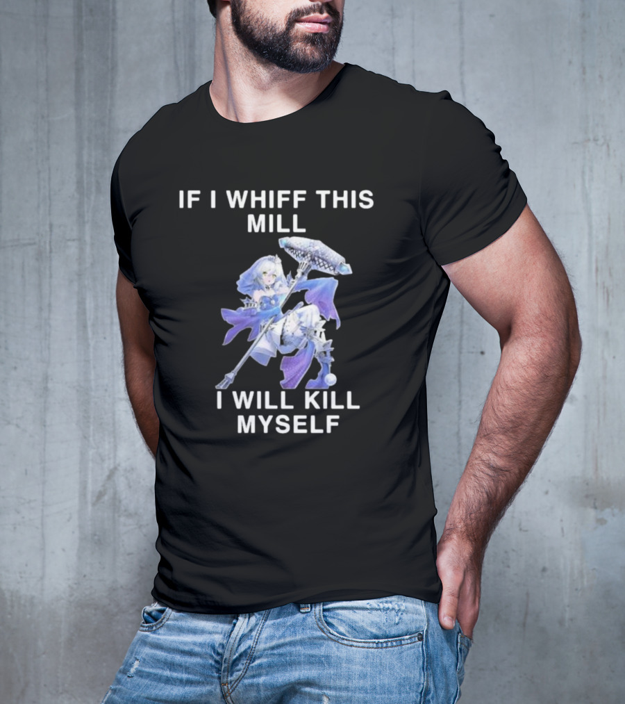 If I Whiff This Mill I Will Kill Myself Character Holding Weapon T-Shirt