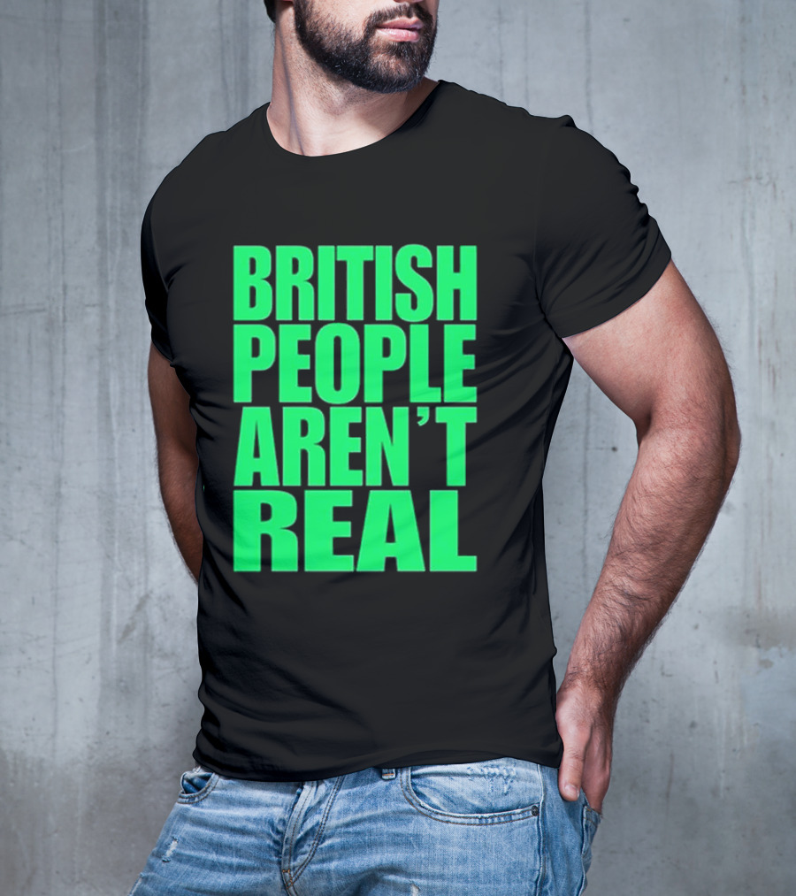 Abby British People Aren’t Real T-Shirt