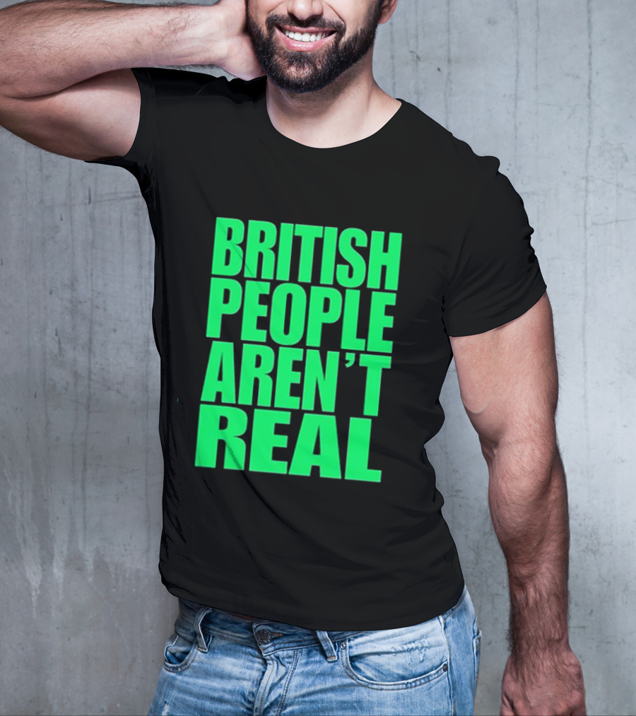 Abby British People Aren’t Real T-Shirt