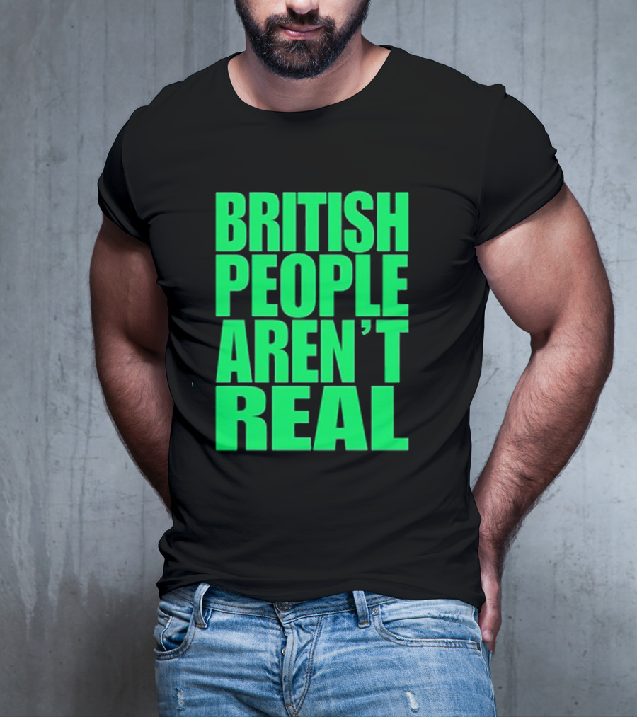 Abby British People Aren’t Real T-Shirt