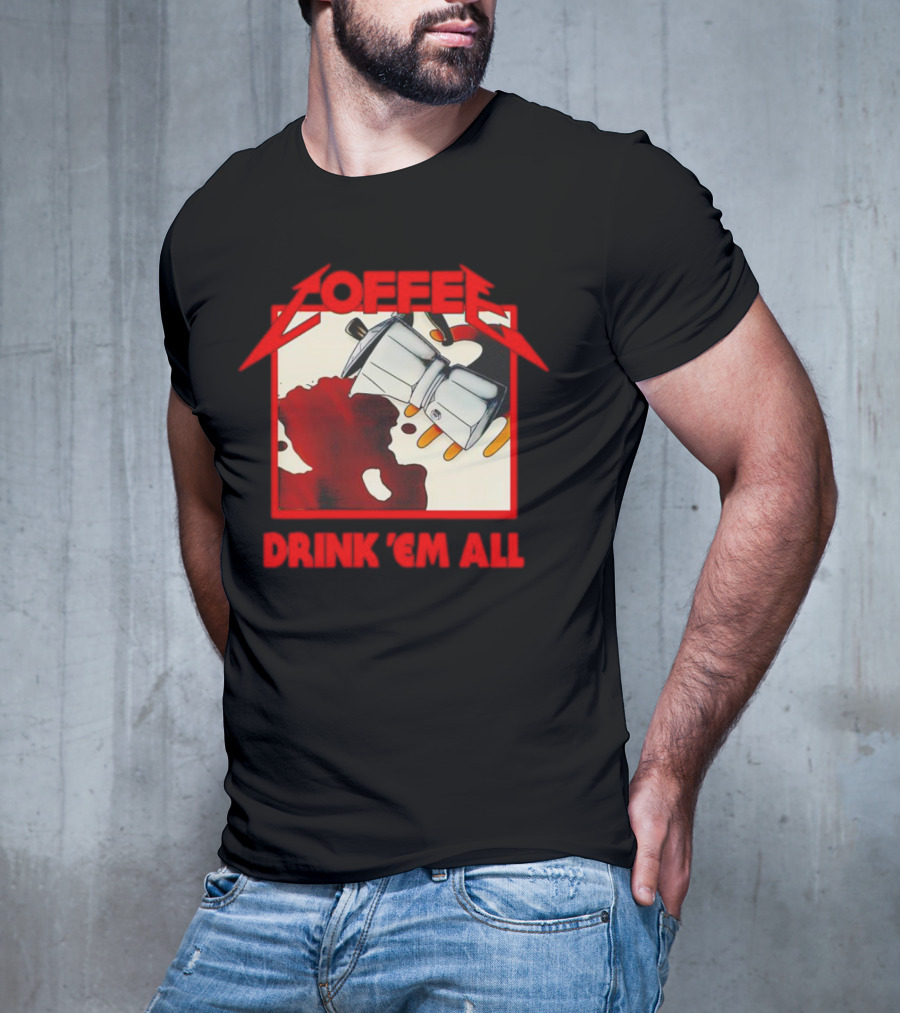 Coffee Drink 'Em All Metal Music T-Shirt