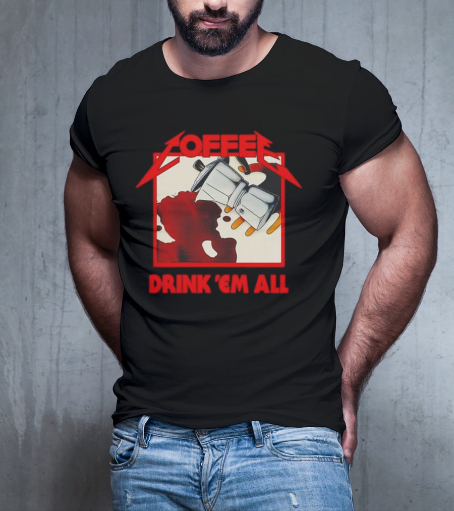 Coffee Drink 'Em All Metal Music T-Shirt