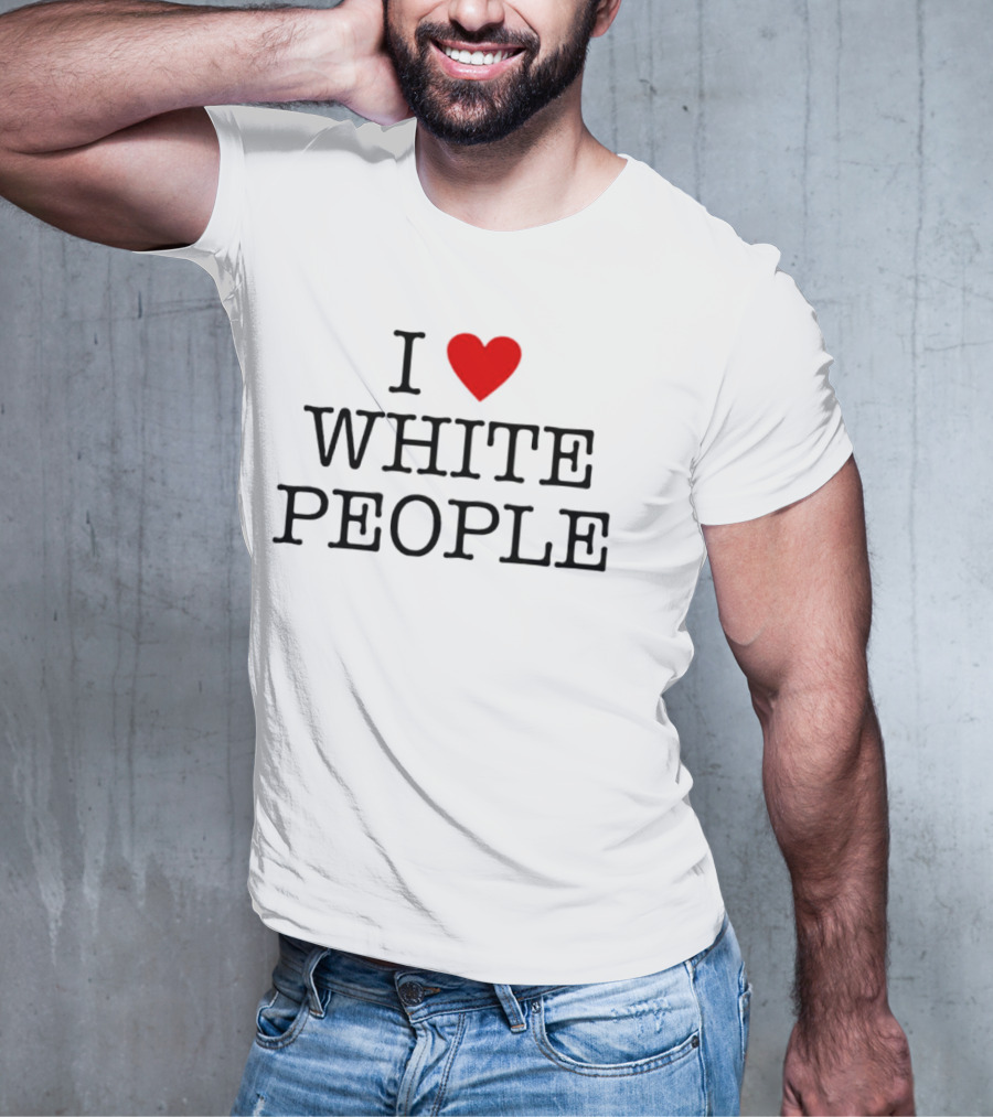 I ❤️ White People T-Shirt