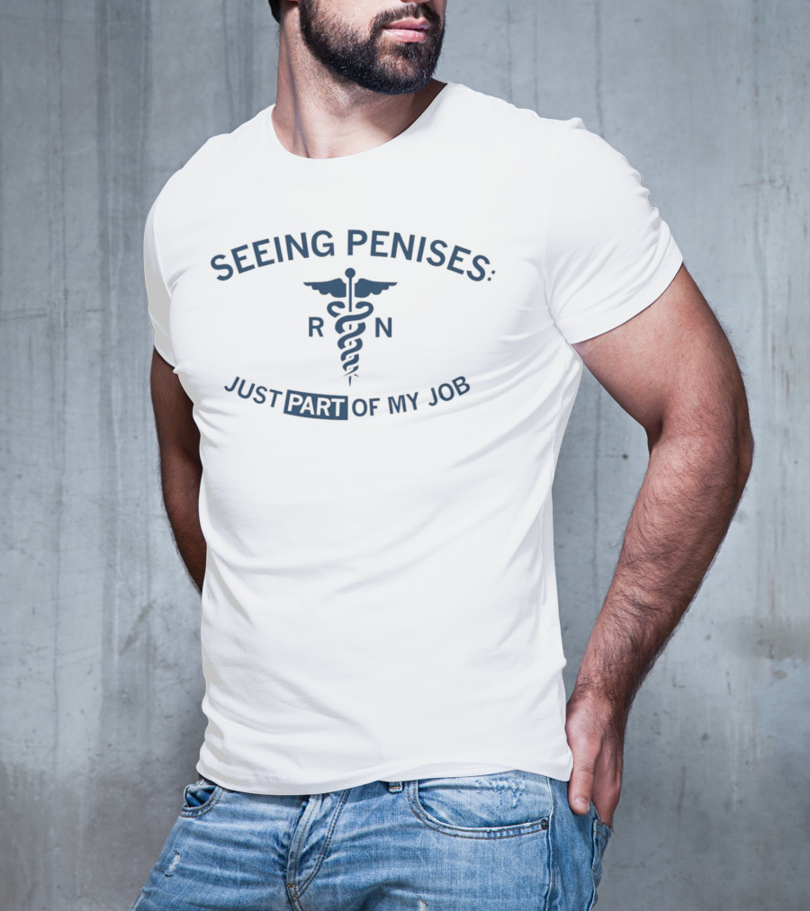 Seeing Penises Just Part Of My Job RN Caducues Medical Humor T-Shirt