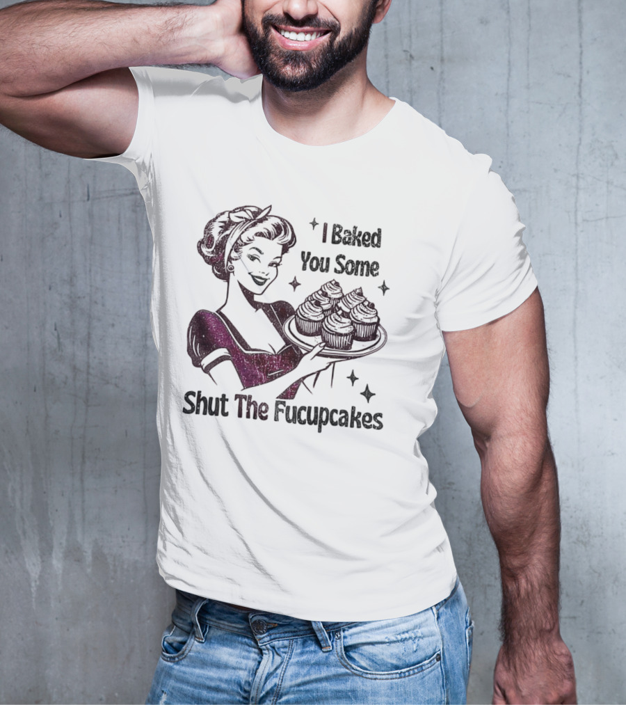 I Baked You Some Shut The Fucupcakes Retro Woman With Cupcakes T-Shirt