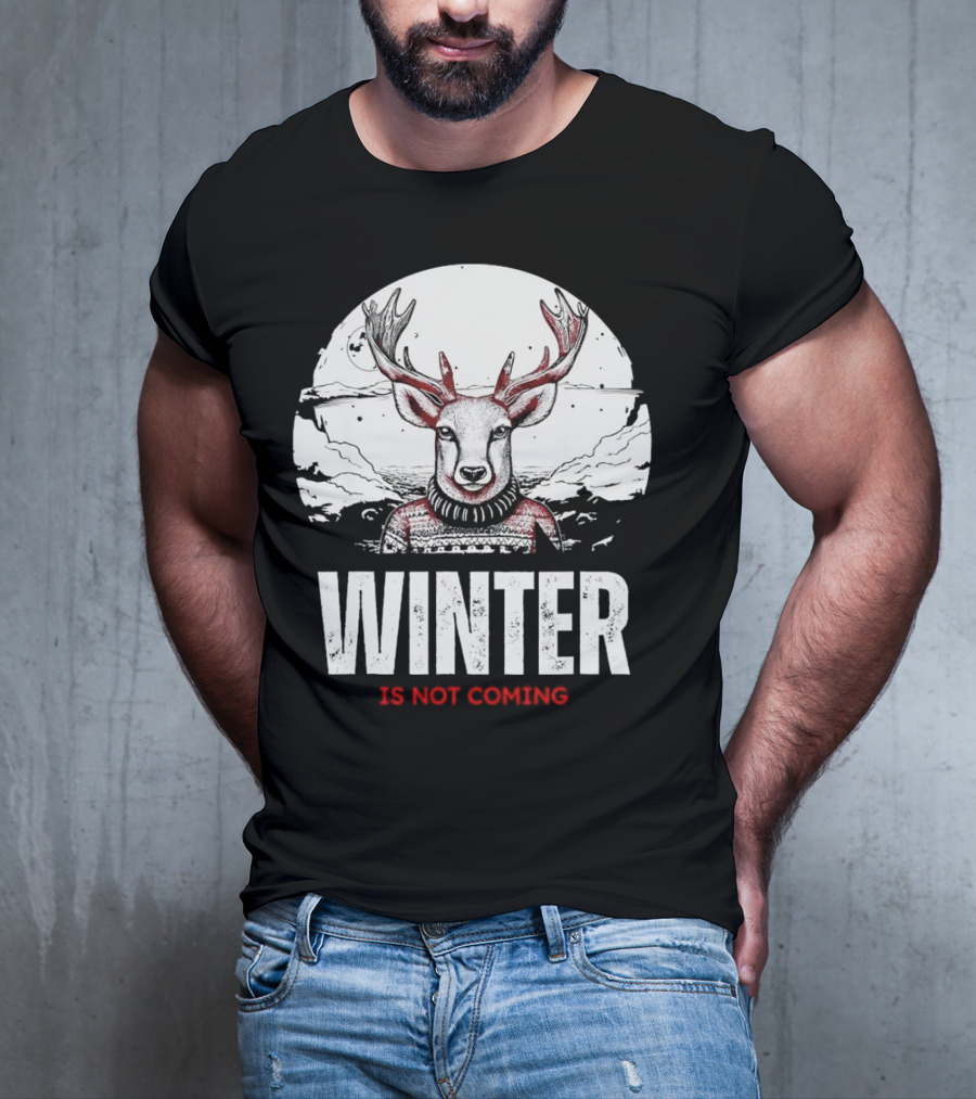 Winter Is Not Coming Deer T-Shirt