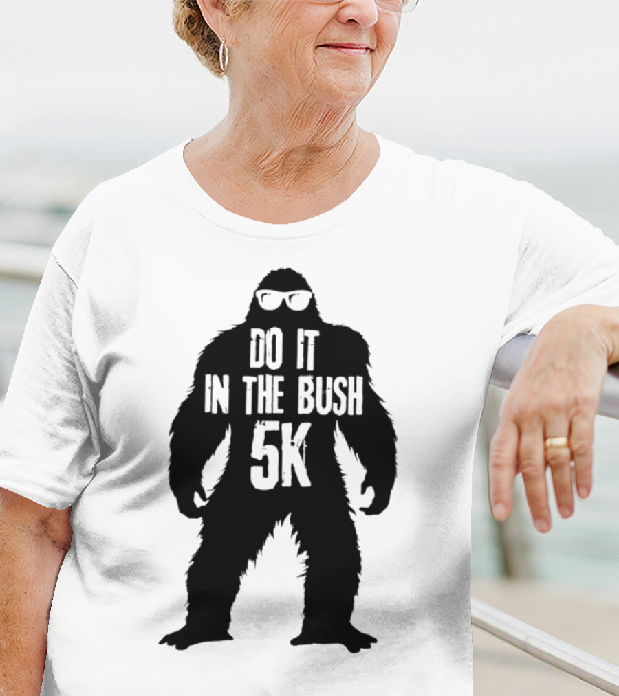 Bigfoot Do It In The Bush 5K Fun Run Event T-Shirt
