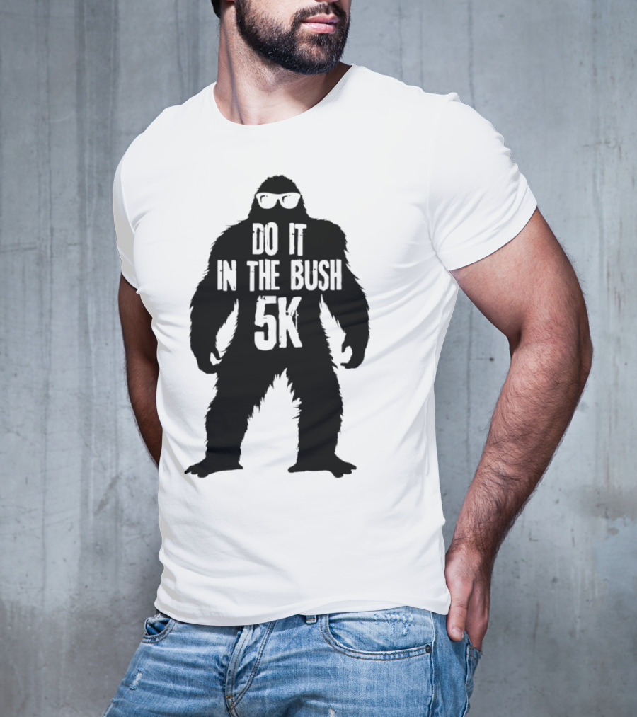 Bigfoot Do It In The Bush 5K Fun Run Event T-Shirt