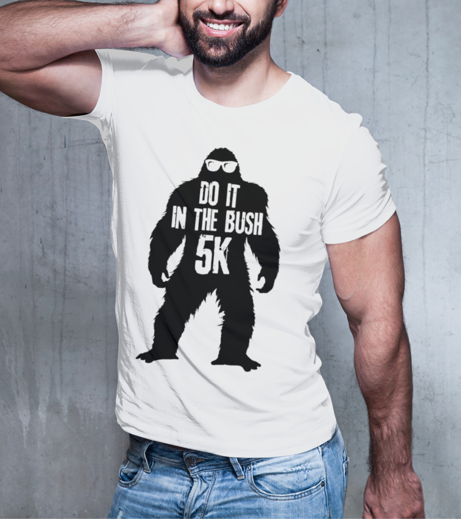Bigfoot Do It In The Bush 5K Fun Run Event T-Shirt