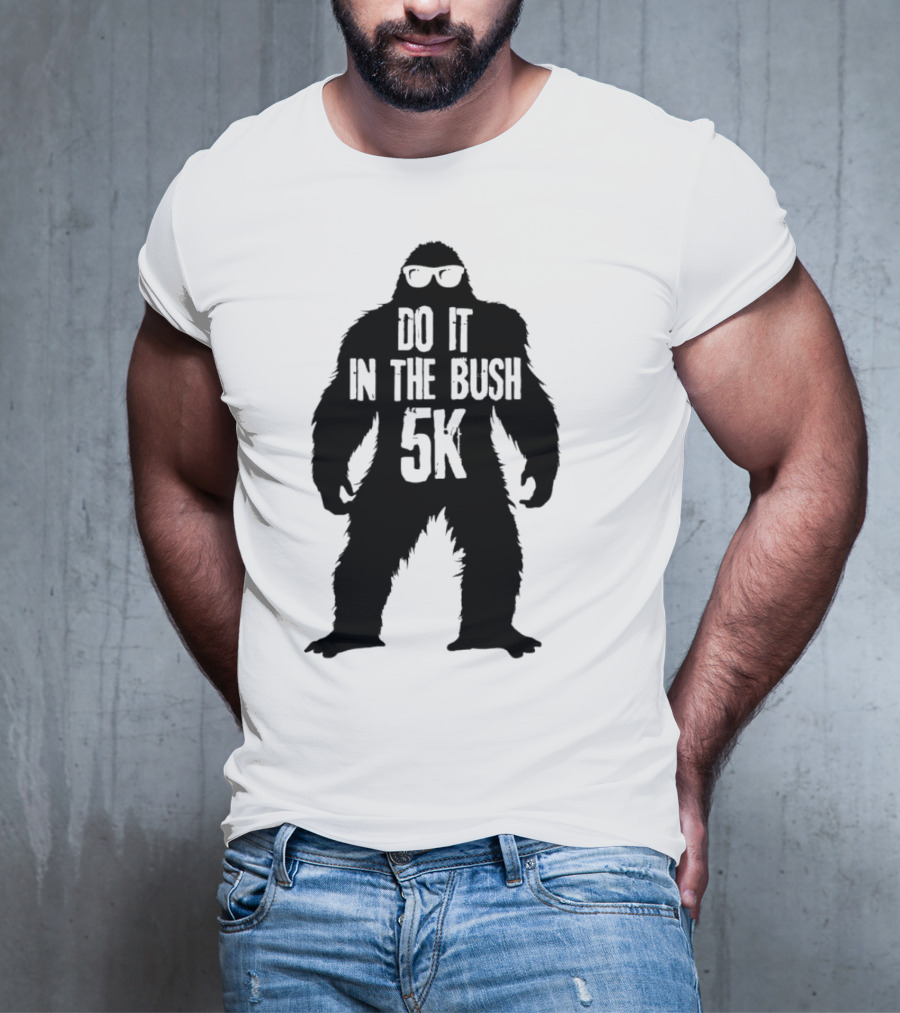 Bigfoot Do It In The Bush 5K Fun Run Event T-Shirt