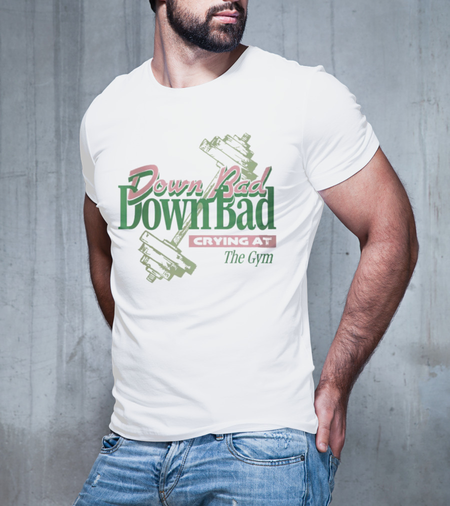 Down Bad Crying At The Gym With Dumbbells T-Shirt