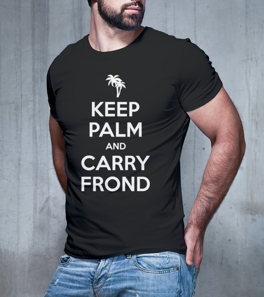 Keep Palm And Carry Frond With Palm Tree T-Shirt