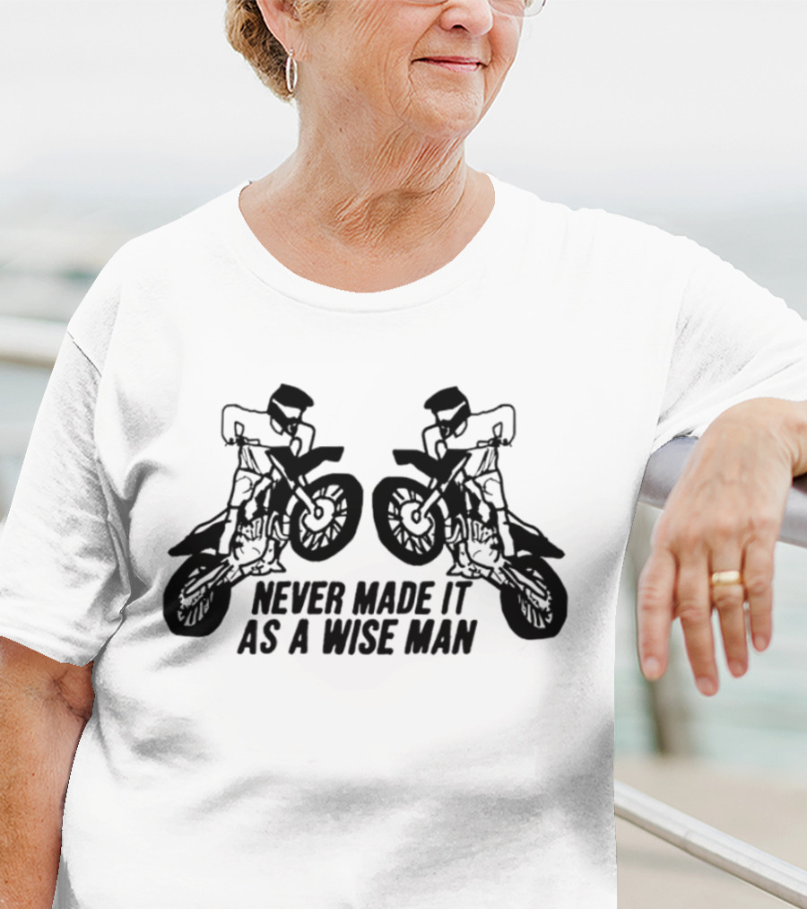 Never Made It As A Wise Man Motorcycle Stunt Reflection T-Shirt
