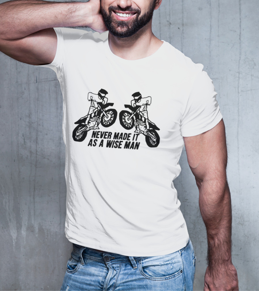 Never Made It As A Wise Man Motorcycle Stunt Reflection T-Shirt