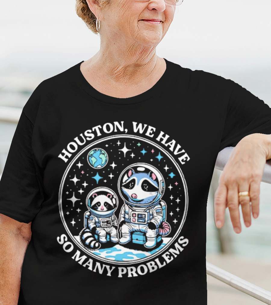 Houston We Have So Many Problems Astronaut Raccoons In Space T-Shirt