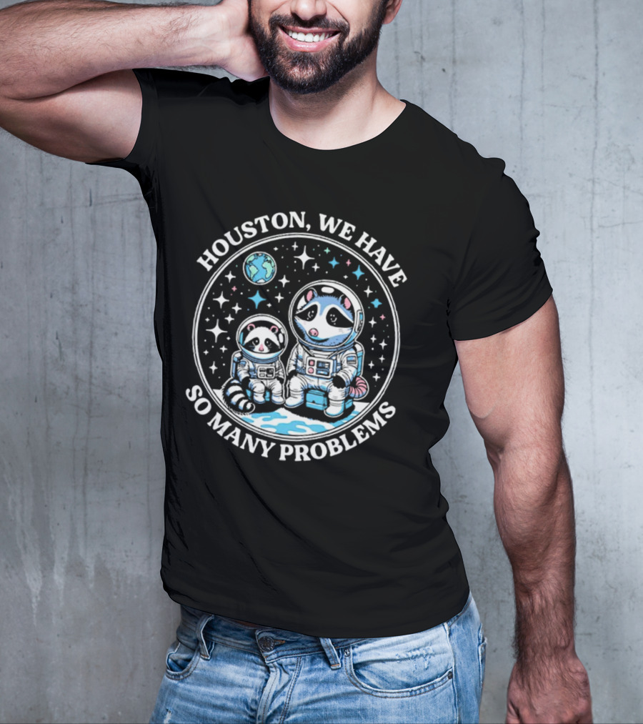 Houston We Have So Many Problems Astronaut Raccoons In Space T-Shirt