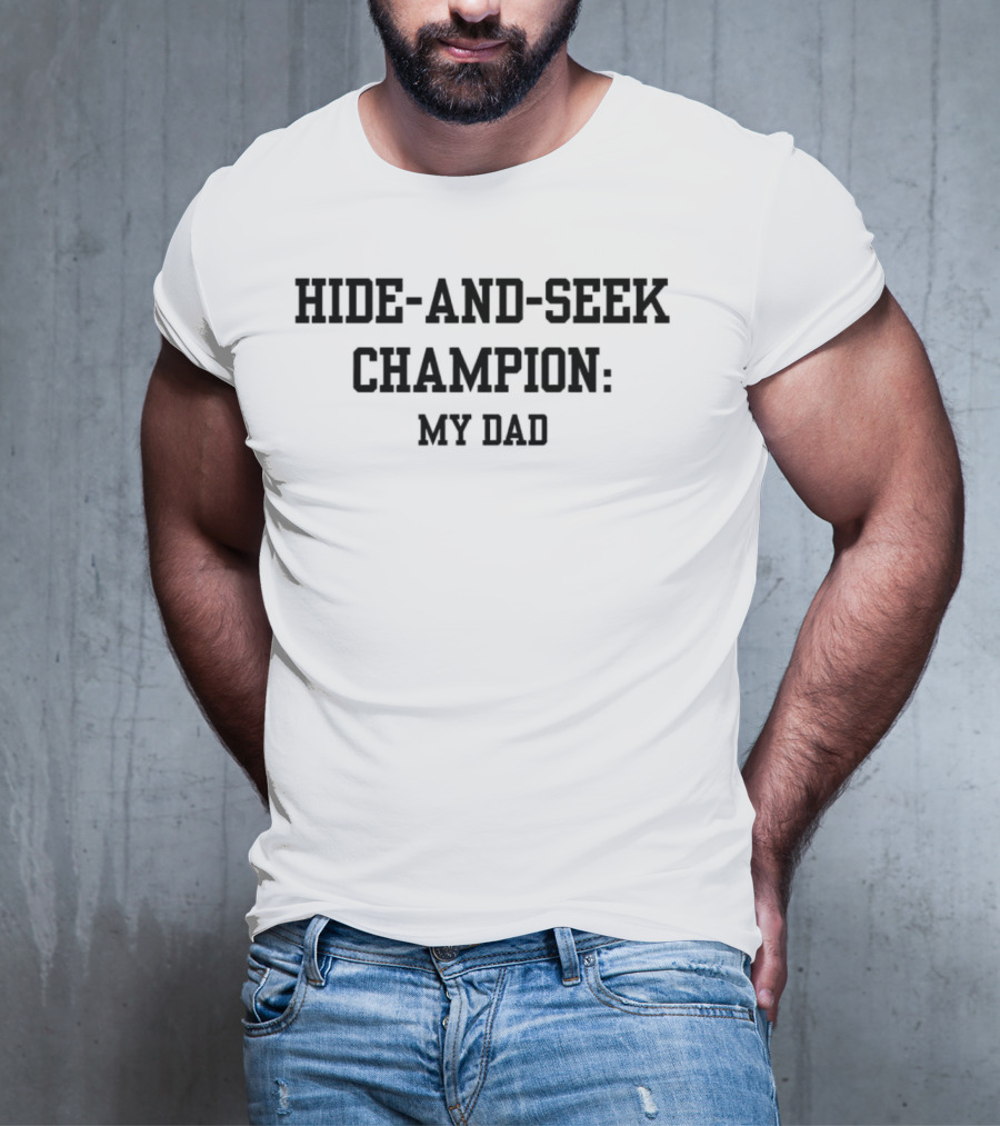 HIDE-AND-SEEK CHAMPION: MY DAD T-Shirt