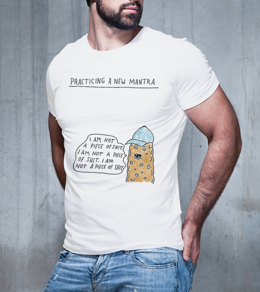 Practicing A New Mantra I Am Not A Piece Of Shit Hat-Wearing Cookie Character Repeating Text T-Shirt