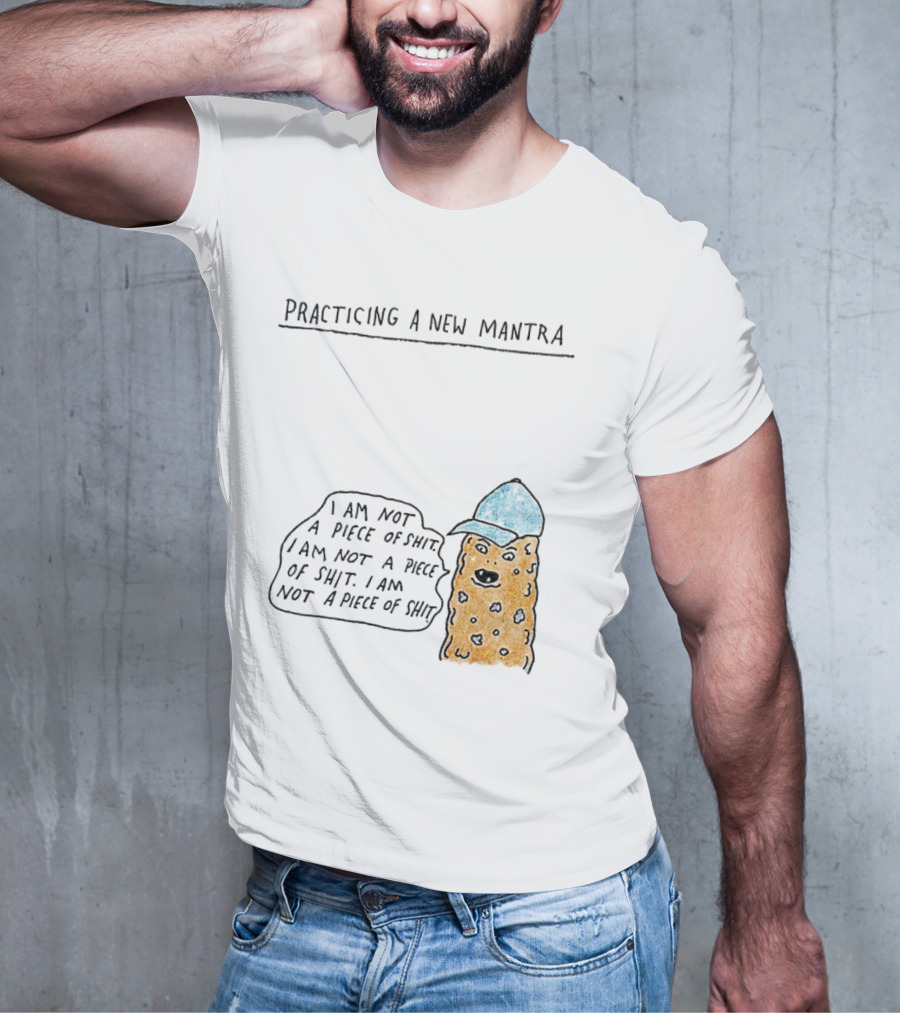 Practicing A New Mantra I Am Not A Piece Of Shit Hat-Wearing Cookie Character Repeating Text T-Shirt