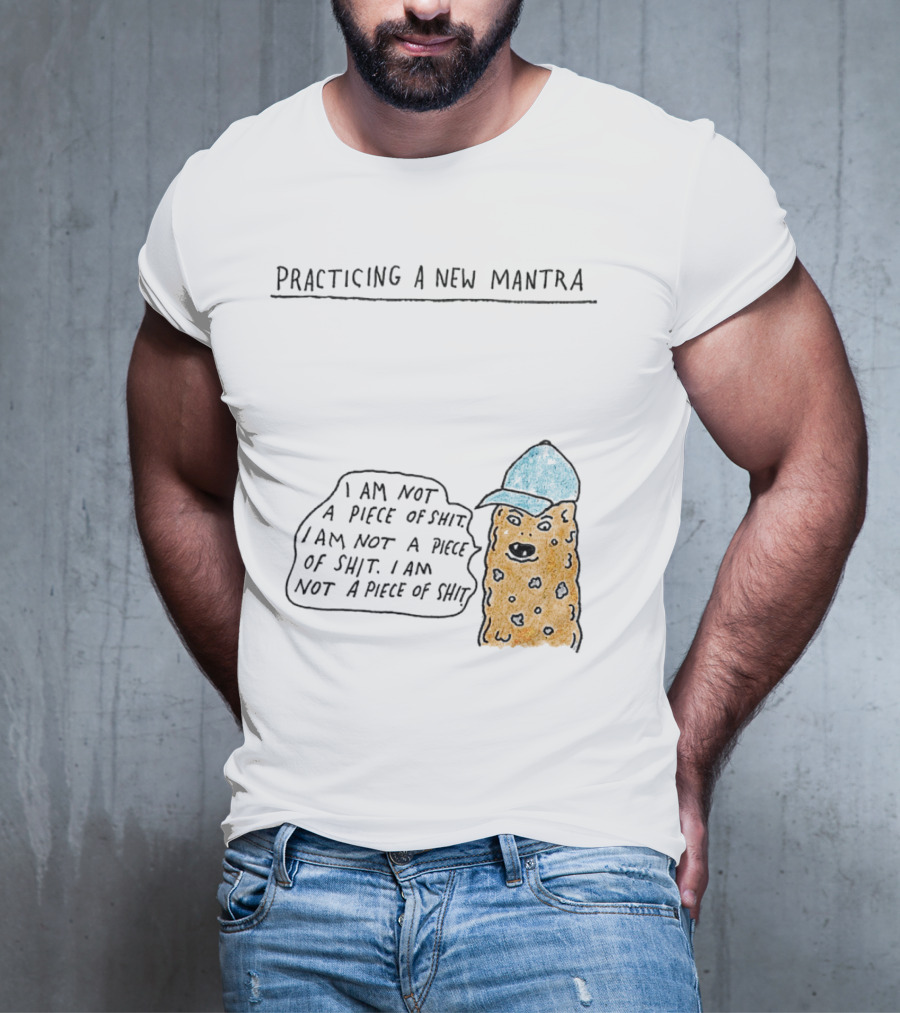 Practicing A New Mantra I Am Not A Piece Of Shit Hat-Wearing Cookie Character Repeating Text T-Shirt