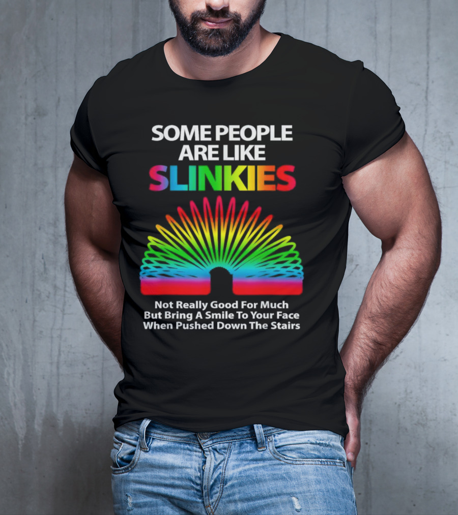 Some People Are Like Slinkies Not Really Good For Much But Bring A Smile When Pushed Down The Stairs T-Shirt