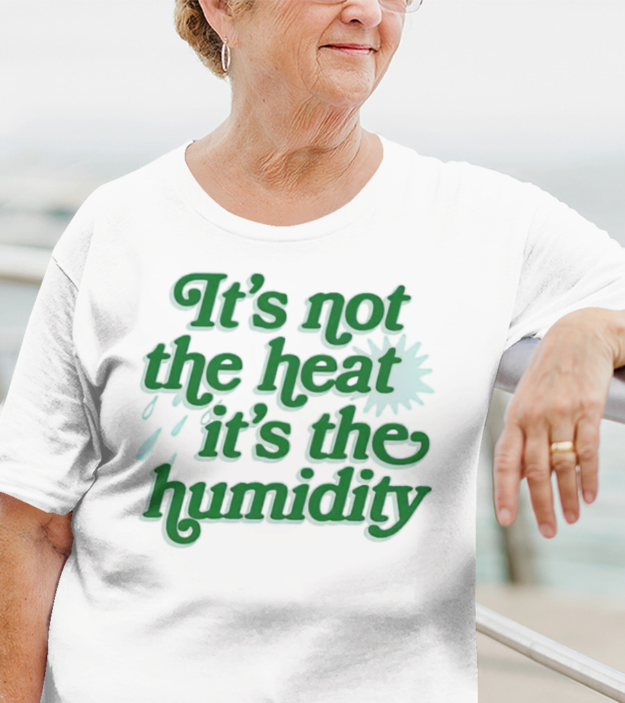 It's Not The Heat It's The Humidity Sun And Raindrops T-Shirt