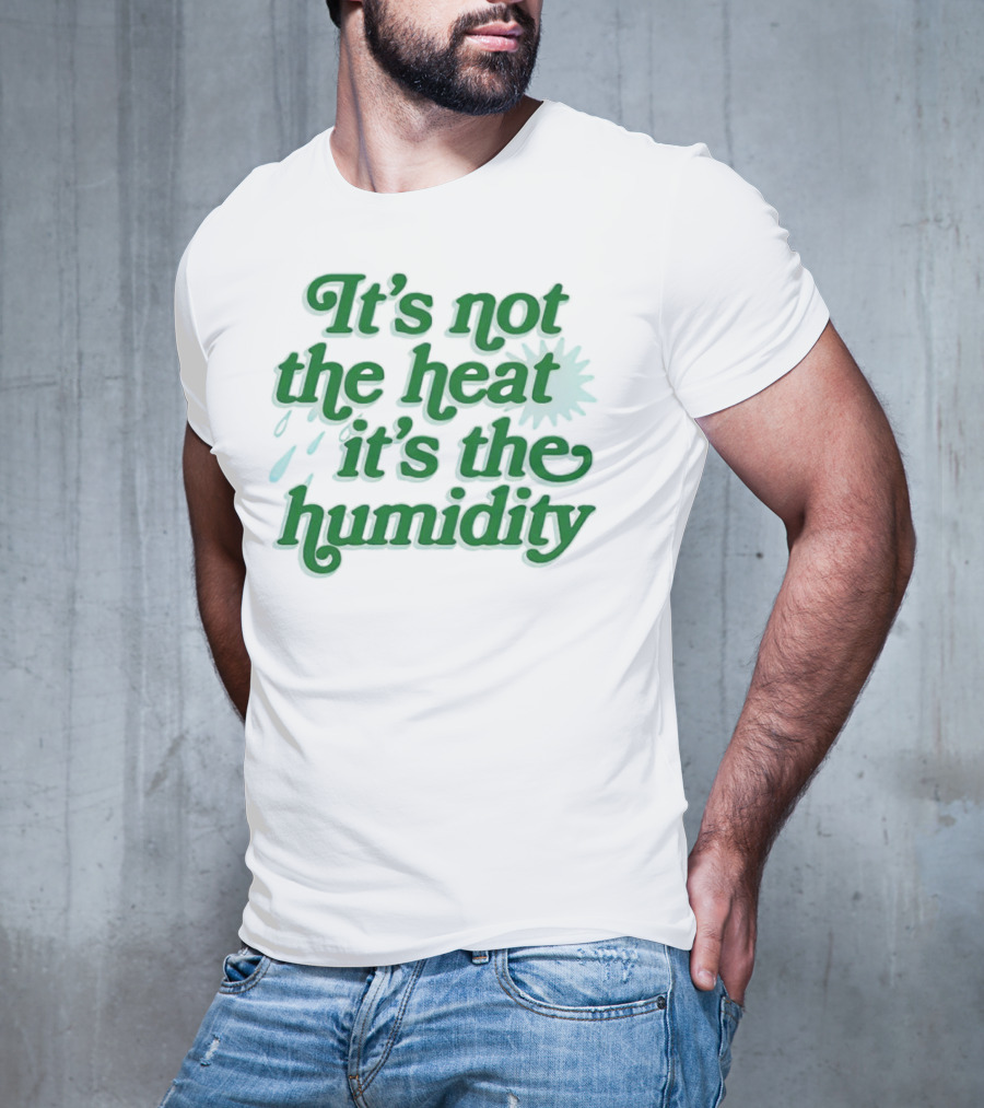It's Not The Heat It's The Humidity Sun And Raindrops T-Shirt