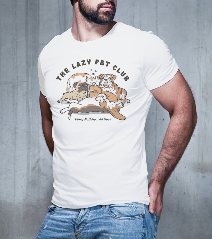 The Lazy Pet Club Dogs And Cats Doing Nothing All Day T-Shirt
