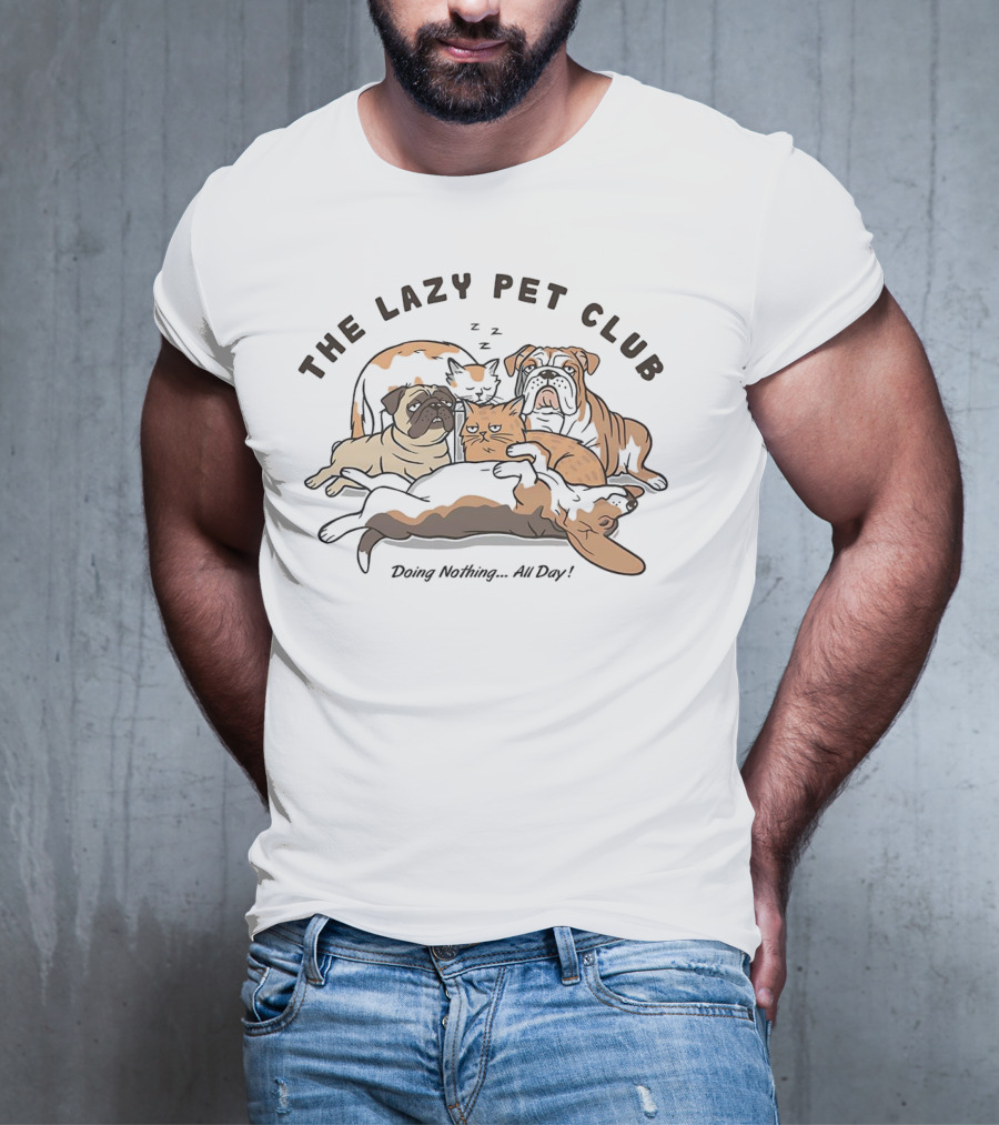 The Lazy Pet Club Dogs And Cats Doing Nothing All Day T-Shirt