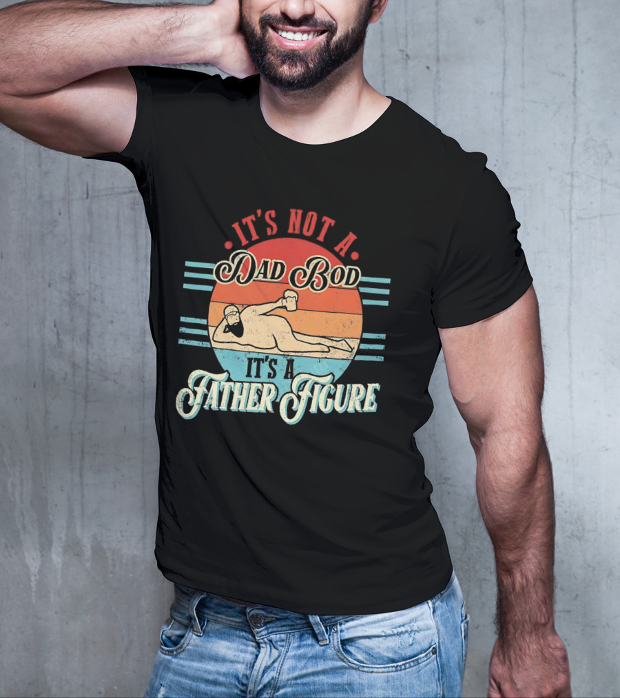 It's Not A Dad Bod It's A Father Figure Retro Vintage Reclined Bearded Man With Beer T-Shirt