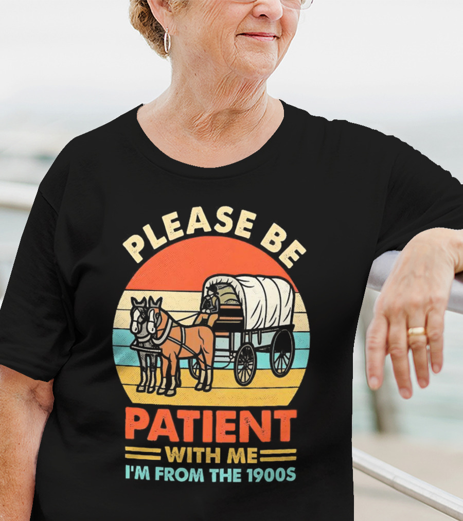 Please Be Patient With Me I'm From The 1900s Vintage Horse And Wagon Retro Sunset T-Shirt
