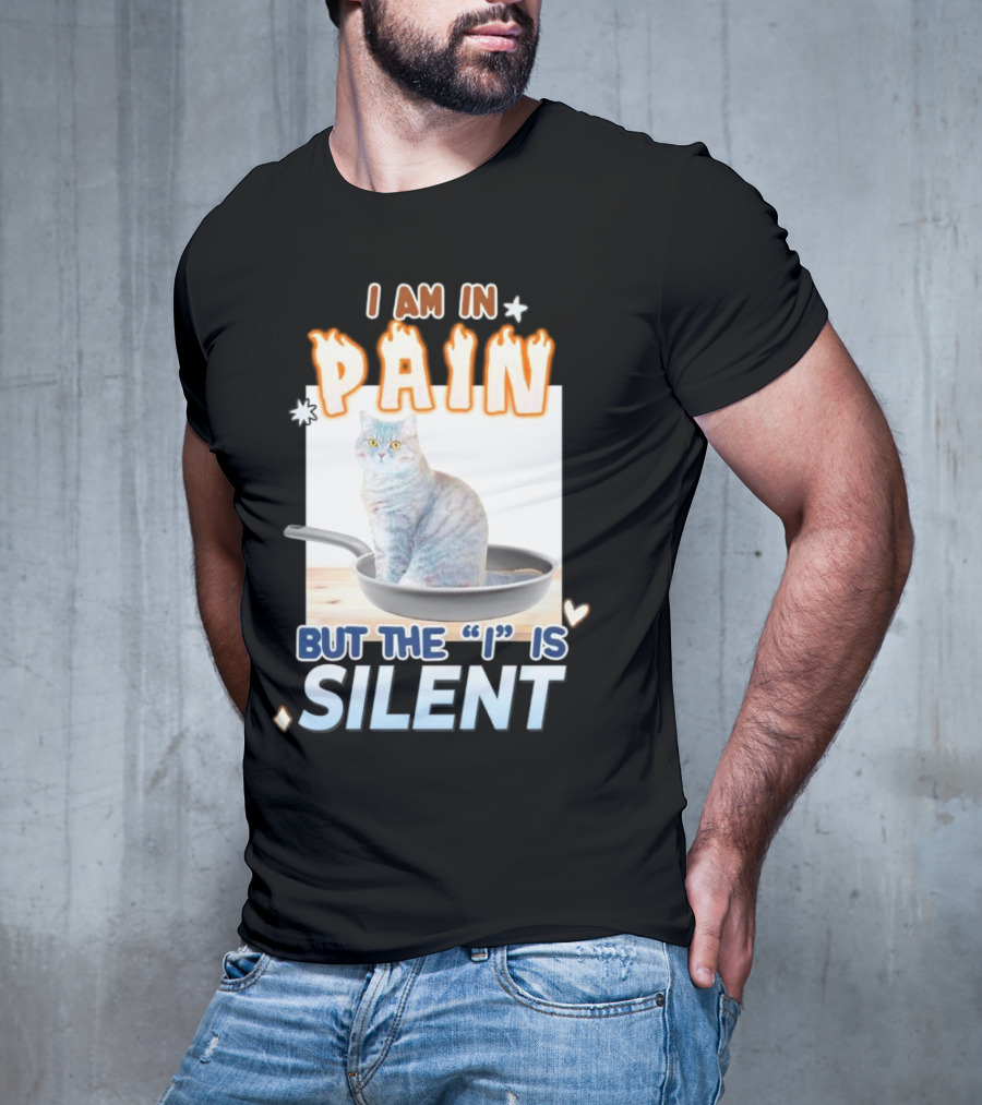 I Am In Pain But The I Is Silent Cat Sitting In Pan T-Shirt