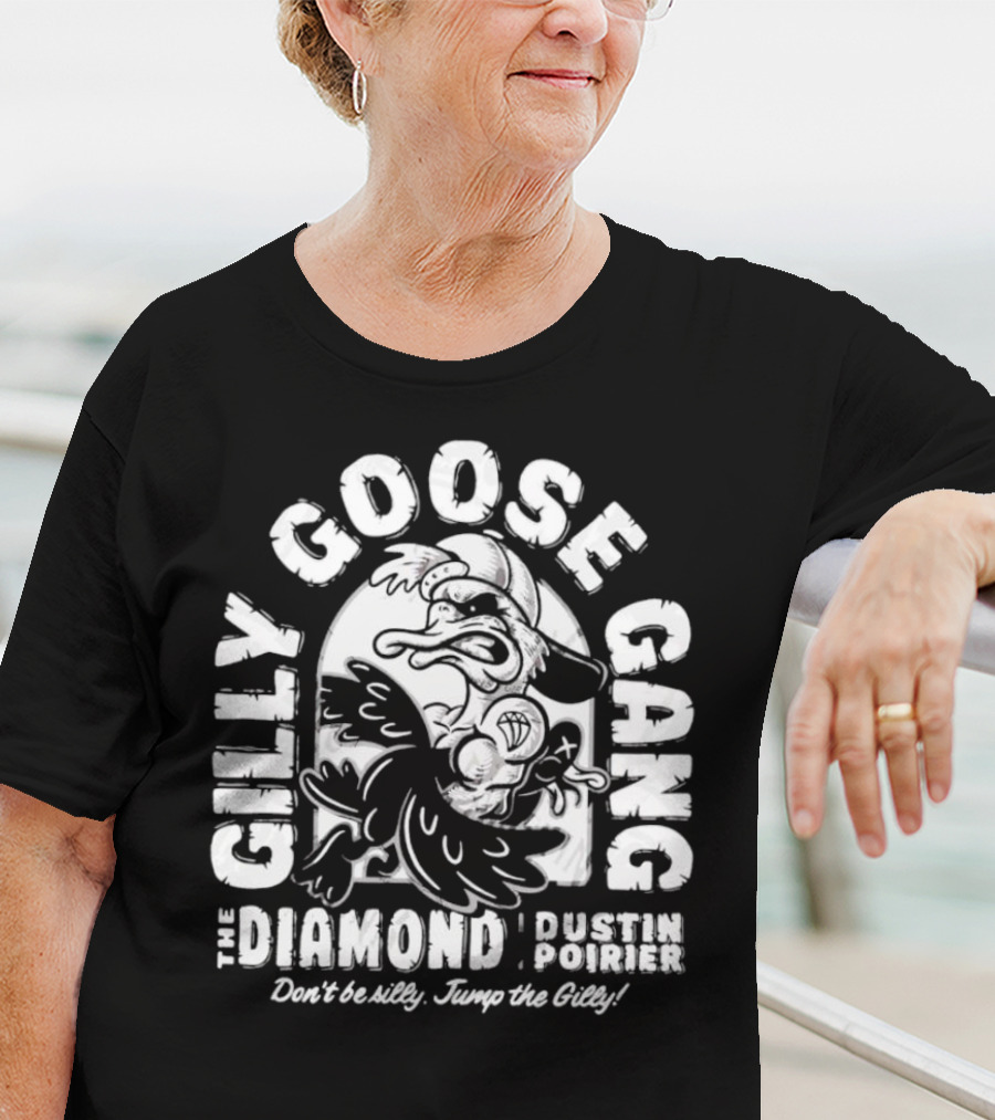 Gilly Goose Gang The Diamond Dustin Poirier Don't Be Silly Jump The Gilly T-Shirt