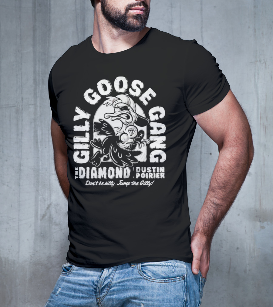 Gilly Goose Gang The Diamond Dustin Poirier Don't Be Silly Jump The Gilly T-Shirt