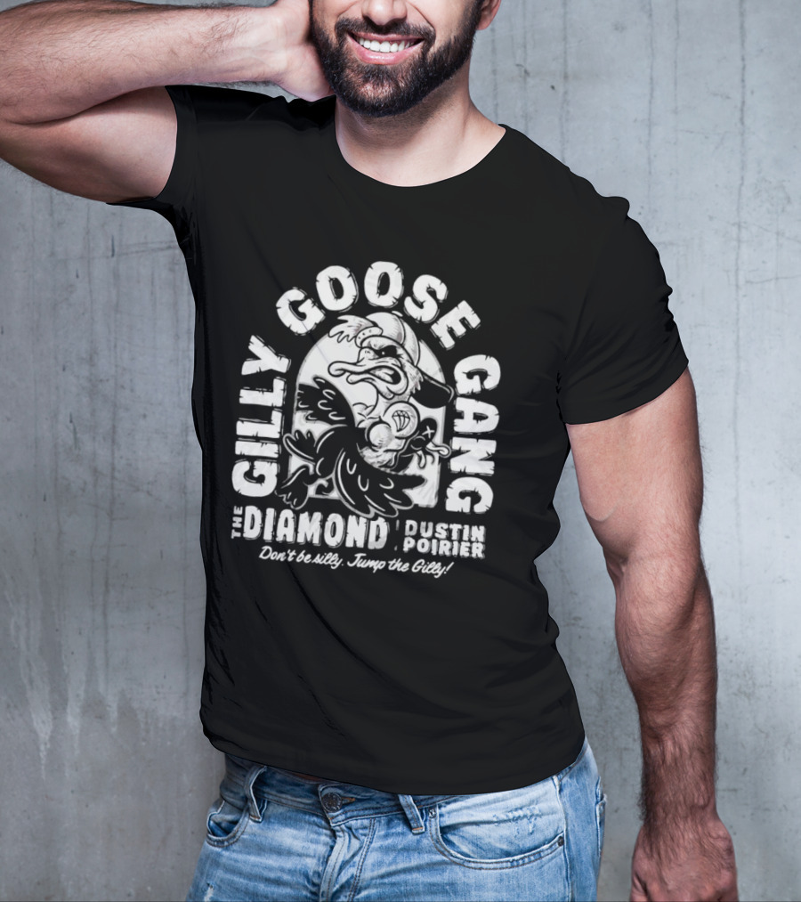 Gilly Goose Gang The Diamond Dustin Poirier Don't Be Silly Jump The Gilly T-Shirt