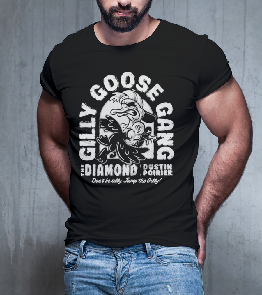 Gilly Goose Gang The Diamond Dustin Poirier Don't Be Silly Jump The Gilly T-Shirt