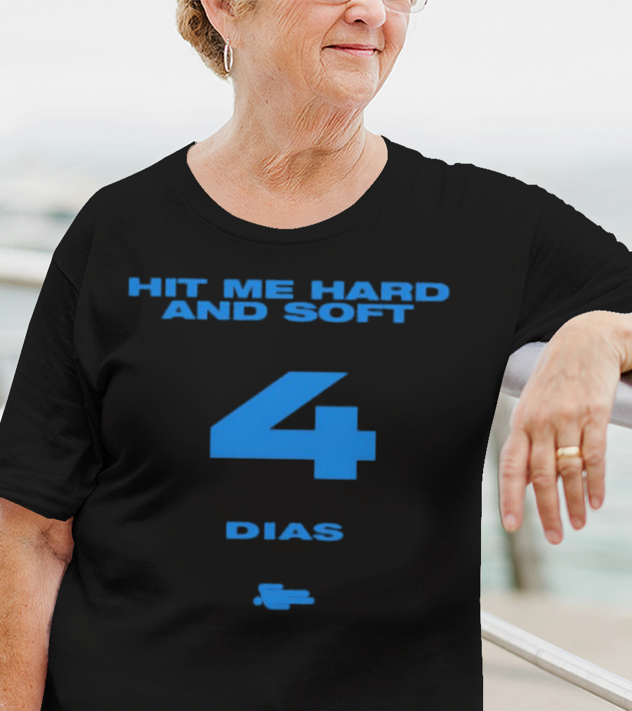 HIT ME HARD AND SOFT 4 DIAS T-Shirt