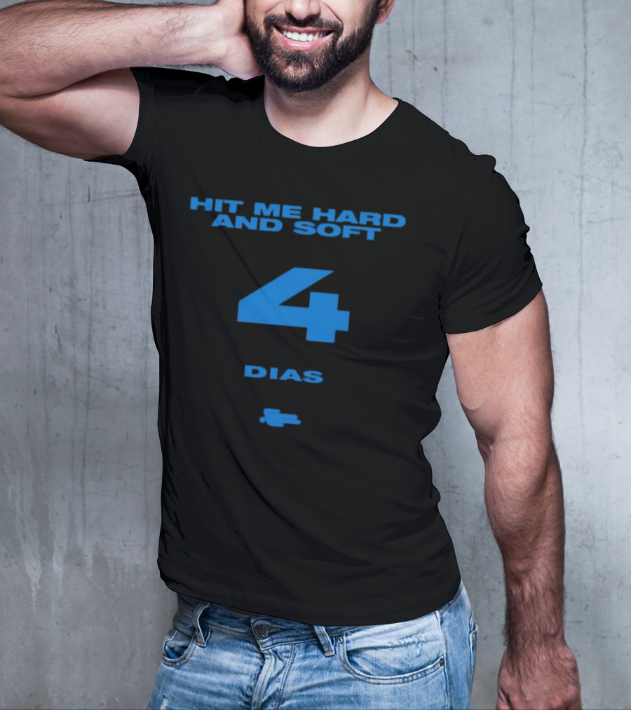 HIT ME HARD AND SOFT 4 DIAS T-Shirt