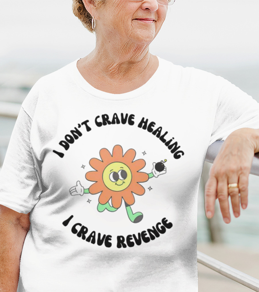 I Don’t Crave Healing I Crave Revenge Flower With Smile And Bomb T-Shirt