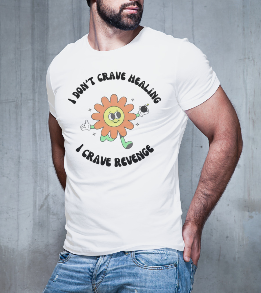 I Don’t Crave Healing I Crave Revenge Flower With Smile And Bomb T-Shirt