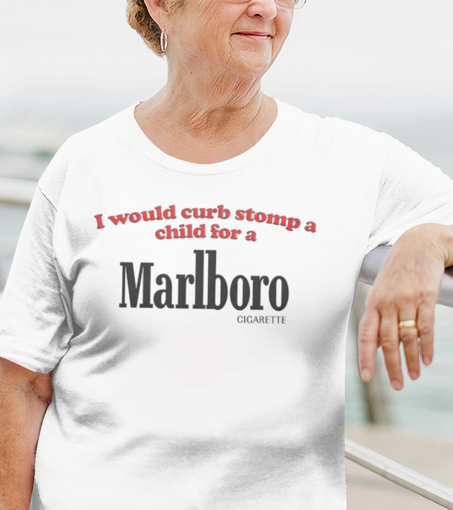 I Would Curb Stomp A Child For A Marlboro T-Shirt