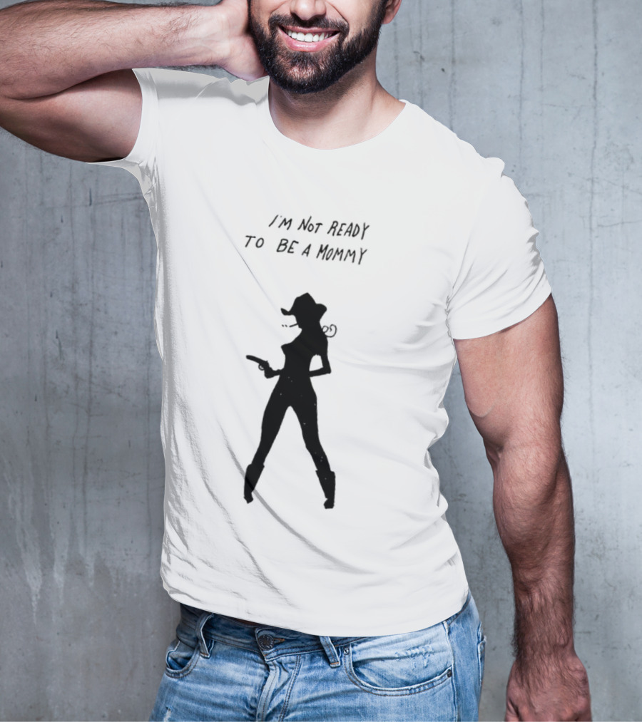 I’m Not Ready To Be A Mommy Silhouette Cowboy Hat And Boots T-Shirt