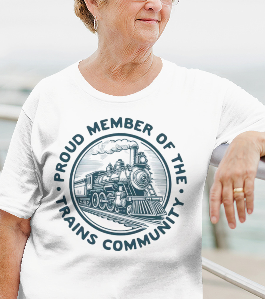 Proud Member Of The Trains Community Steam Locomotive Enthusiast T-Shirt