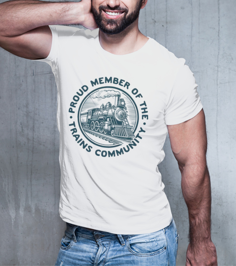 Proud Member Of The Trains Community Steam Locomotive Enthusiast T-Shirt