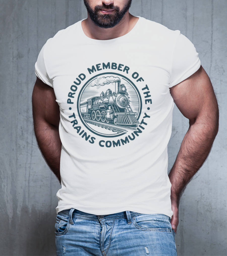 Proud Member Of The Trains Community Steam Locomotive Enthusiast T-Shirt