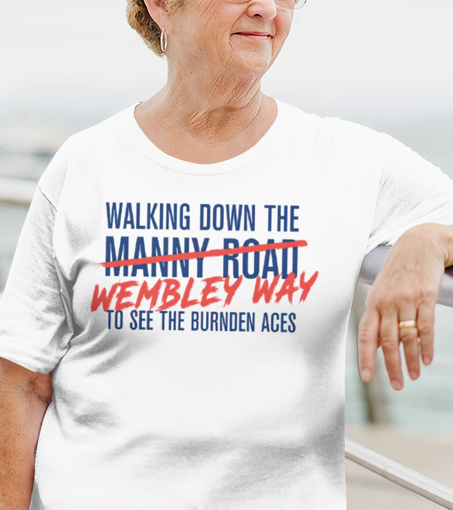 Walking Down Wembley Way To See The Burnden Aces T-Shirt