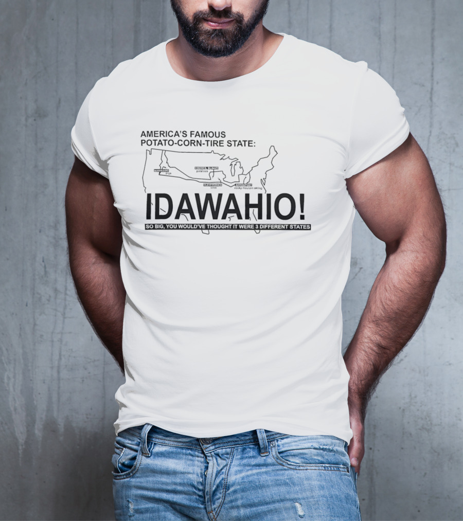 America's Famous Potato Corn Tire State Idawahio So Big You'd Think It Were Three States T-Shirt