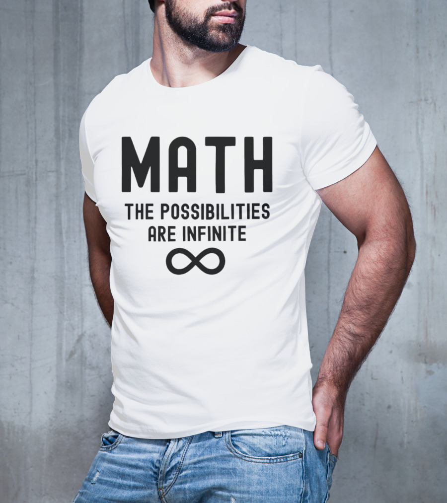 Math The Possibilities Are Infinite Infinity T-Shirt