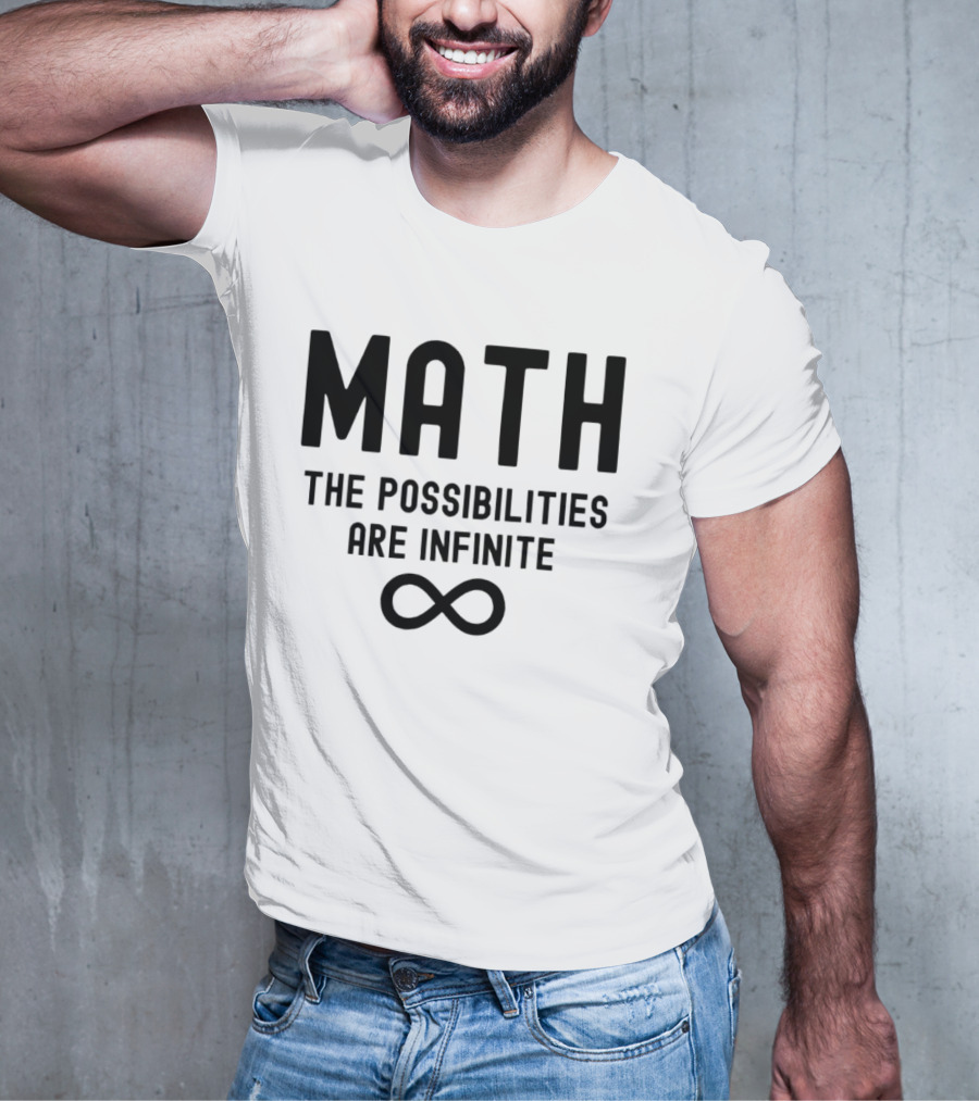 Math The Possibilities Are Infinite Infinity T-Shirt